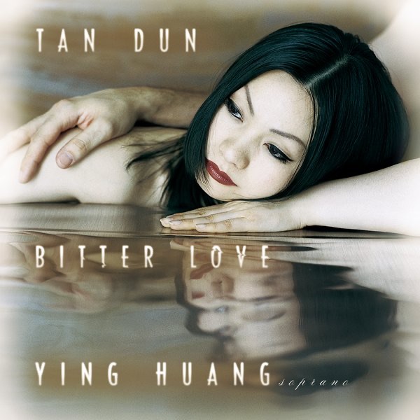Bitter Love (1998) from Peony Pavilion by Tan Dun, Linqiang Xu, NChiCa Orchestra, New York Virtuoso Singers, Steven Osgood & Ying Huang album cover