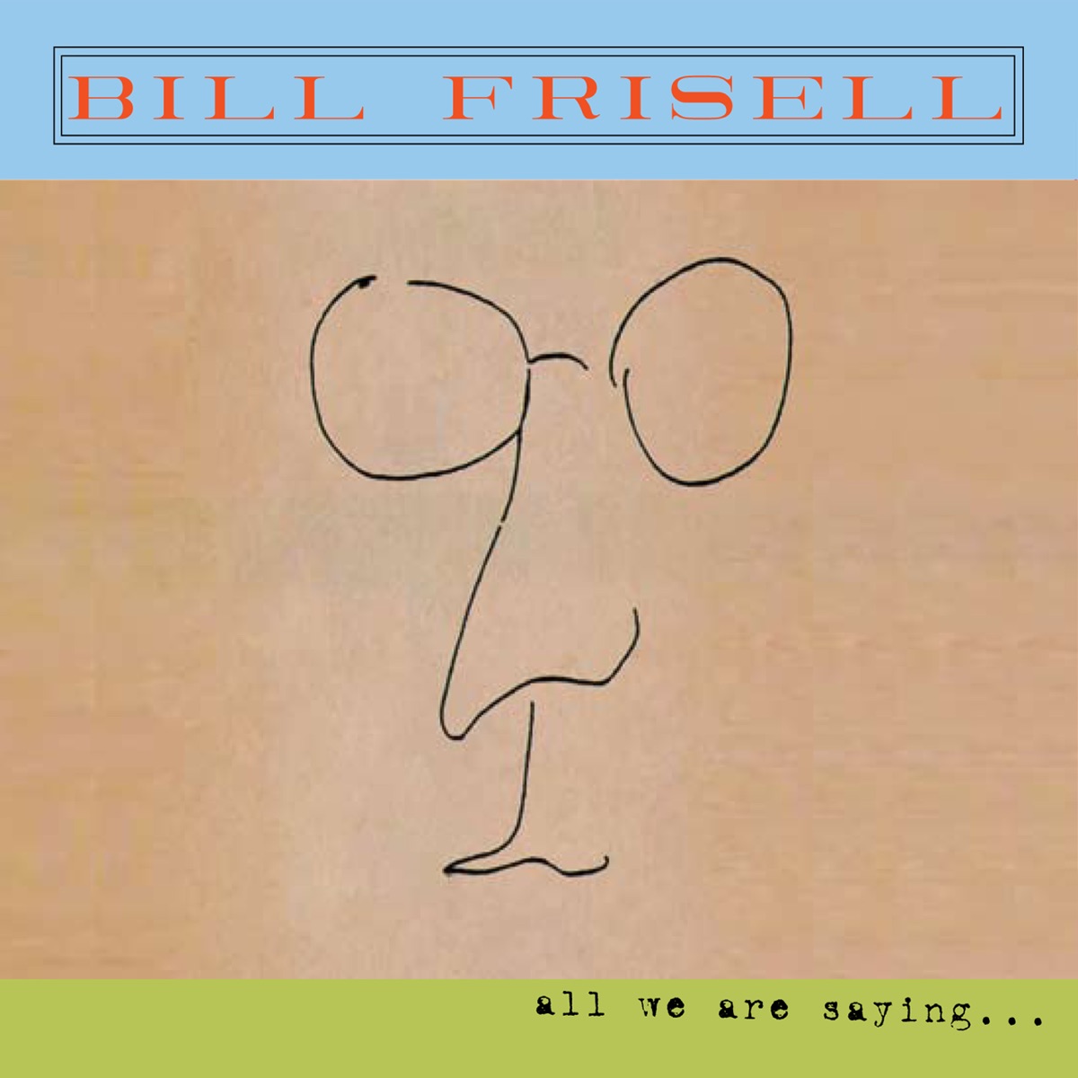 All We Are Saying... (Bonus Track Version) by Bill Frisell album cover