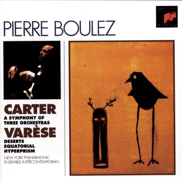 Carter: A Symphony of Three Orchestras - Varèse: Déserts, Equatorial, Hyperprism by Pierre Boulez, Ensemble Intercontemporain & New York Philharmonic album cover