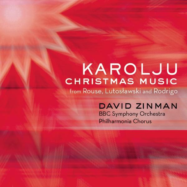 Karolju - Christmas Music from Rouse, Lutoslawski and Rodrigo by David Zinman album cover