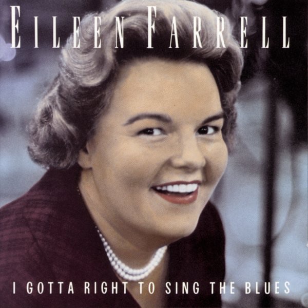 I Gotta Right to Sing the Blues by Eileen Farrell album cover