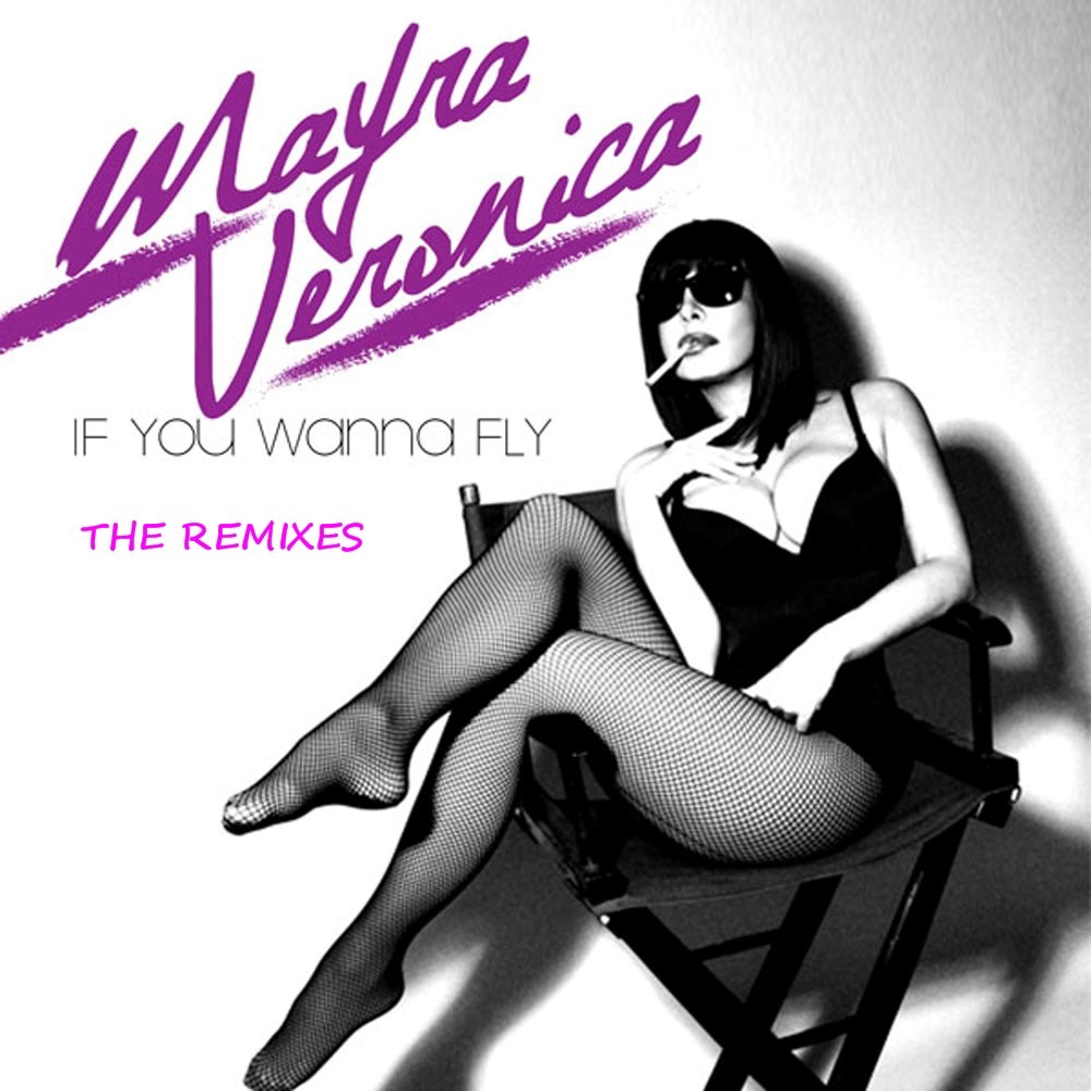 If You Wanna Fly (Remixes) - EP by Mayra Veronica album cover