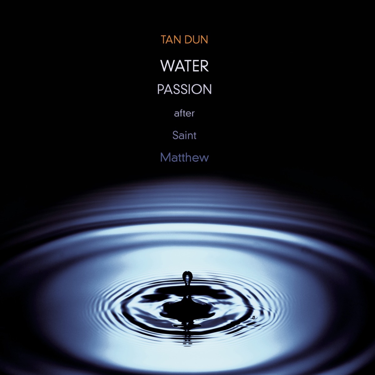 Tan Dun: Water Passion After St. Matthew (Live Recording) by Mark O'Connor, Maya Beiser & RIAS Kammerchor album cover
