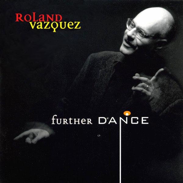 Further Dance (feat. Roland Vazquez, Anthony Jackson, Mark Soskin, Ricardo Candelaria & Walt Weiskopf) by Roland Vazquez album cover