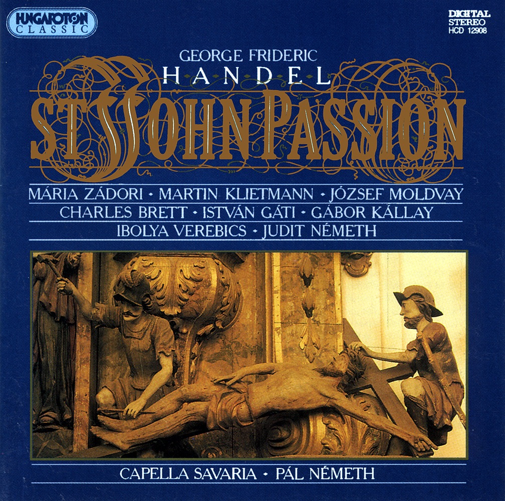 St. John Passion (Hungaroton Classics) by Martin Klietmann, József Moldvay, Charles Brett, Maria Zadori, Ibolya Verebics, Judit Nemeth, Gábor Kállay, István Gáti, Chamber Choir, Capella Savaria & Pál Németh album cover
