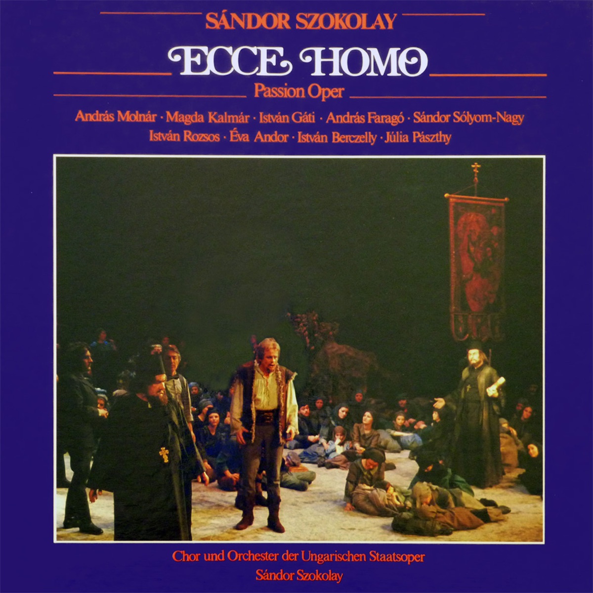 Ecce Homo: Passió-opera három felvonásban by Szokolay Sándor, Magyar Állami Operaház Ének -és Zenekara, Molnár András, Kalmár Magda, Gáti István, Faragó András, Sólyom-Nagy Sándor, Rozsos István, Andor Éva, Berczelly István & Pászthy Júlia album cover
