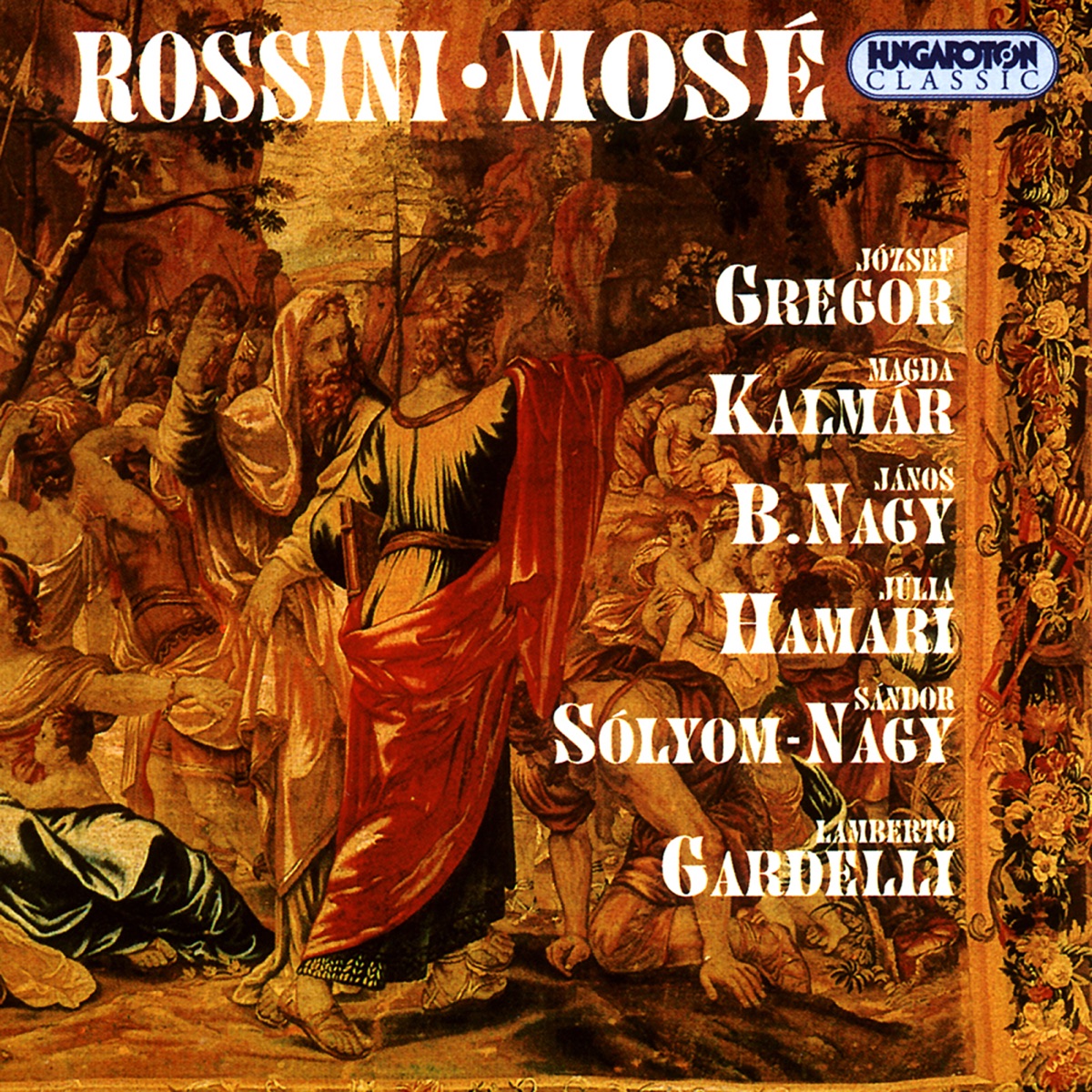 Mosé (Hungaroton Classics) by Hungarian State Opera Orchestra, Hungarian Radio and Television Chorus, Lamberto Gardelli, József Gregor, Magda Kalmár, Eszter Póka, András Molnár, Ferenc Bergányi, János B. Nagy, Júlia HAMARI & Sándor Sólyom-Nagy album cover