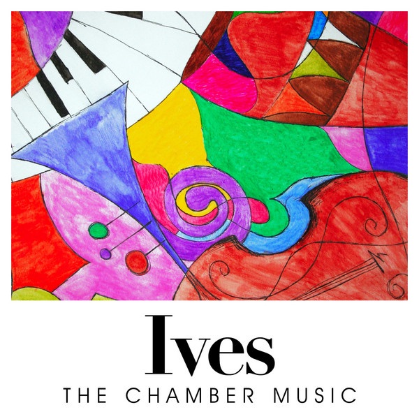 Ives: The Chamber Music by Frank Glazer, Millard Taylor, Alan Harris, John Celentano, Francis Tursi, Artur Balsam & Stanley Hasty album cover