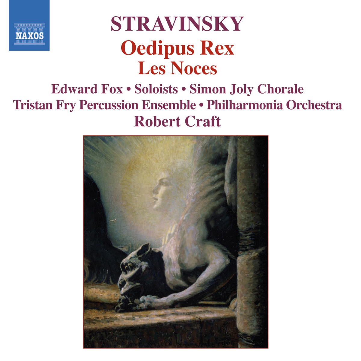 Stravinsky: Oedipus Rex - Les noces by Martyn Hill, Andrew Greenan, Jennifer Lane, Joseph Cornwell, David Wilson-Johnson, Edward Fox, Simon Joly Male Chorus, Robert Craft, Philharmonia Orchestra, Susan Bickley, Alison Wells, Alan Ewing, Simon Joly Chorale, Tristan Fry Percussion Ensemble & International Piano Quartet album cover