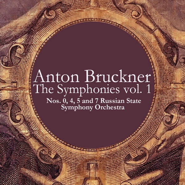 Bruckner: The Symphonies Vol. 1 - Nos. 0, 4, 5 and 7 by Russian State Symphony Orchestra album cover