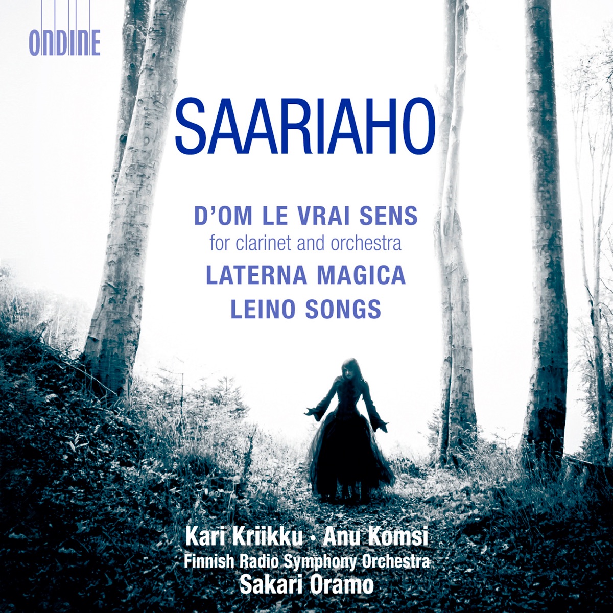 Saariaho: D'om le vrai sens - Laterna Magica - Leino Songs by Sakari Oramo, Finnish Radio Symphony Orchestra, Kari Kriikku & Anu Komsi album cover