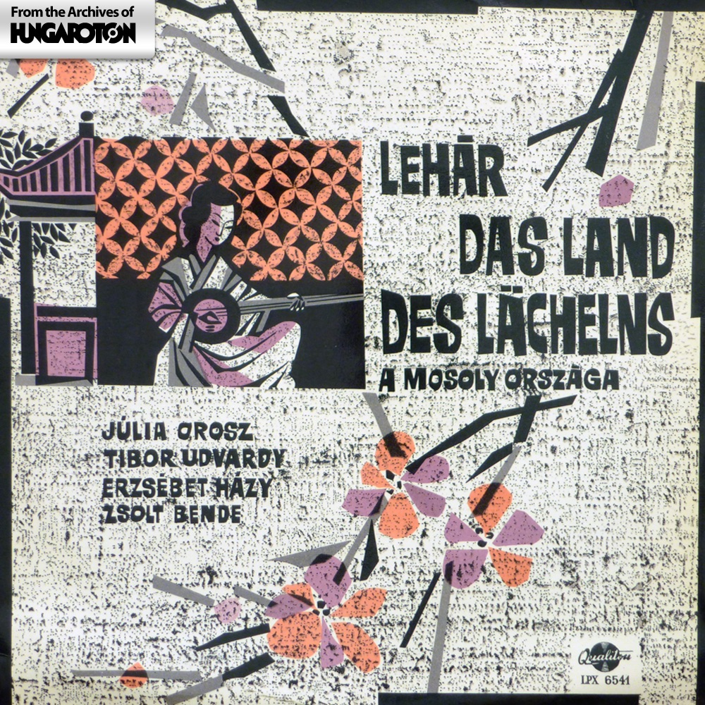 Lehár: A mosoly országa (Hungaroton Classics) by Júlia Orosz, Tibor Udvardy, Erzsébet Házy, Zsolt Bende, Choir and Orchestra of the Budapest Operetta Theater & Tamás Bródy album cover