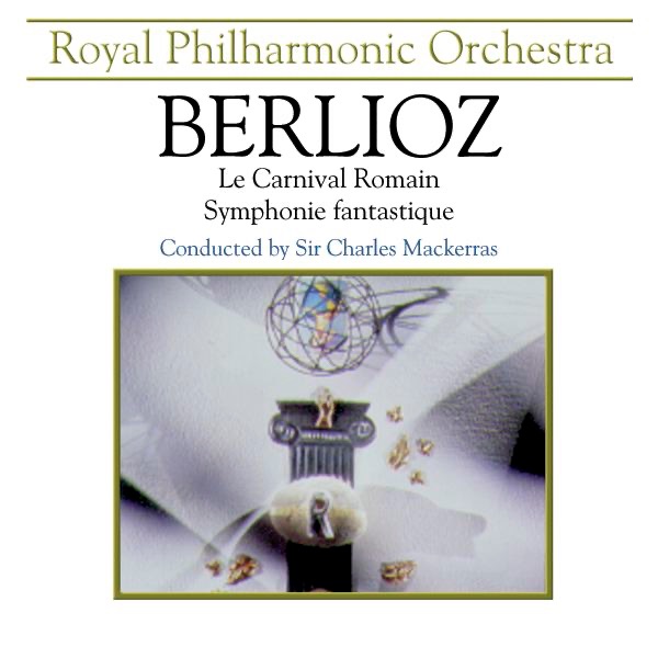 Berlioz: la Carnaval Romain, Symphonie Fantastique by Royal Philharmonic Orchestra & Sir Charles Mackerras album cover