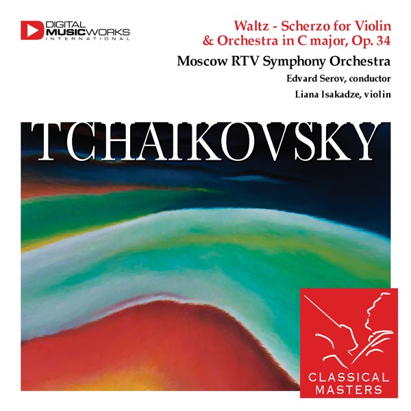 Tchaikovsky: Waltz - Scherzo for Violin & Orchestra in C Major, Op. 34 by Eduard Serov, Liyana Isakadze & Moscow RTV Symphony Orchestra album cover