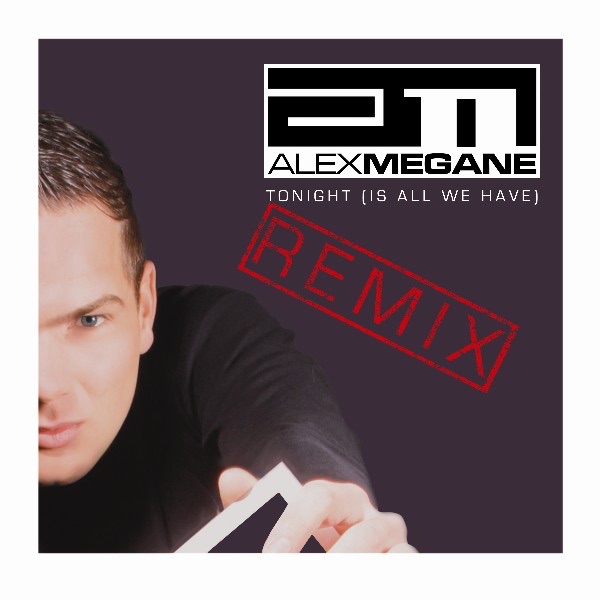 Tonight (Is All We Have) [Remix], Pt. 2 - Single by Alex Megane album cover