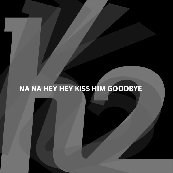 Na Na Na Hey Hey Kiss Him Goodbye - EP by K2 album cover