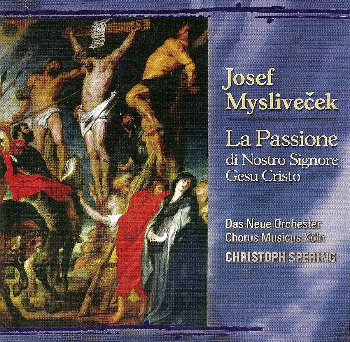 Myslivecek, J.: Passione Di Nostro Signore Gesu Cristo (La) by Jörg Waschinski, Andreas Karasiak, Neue Orchester, Christoph Spering, Sophie Kartauser, Yvonne Berg & Chorus Musicus Köln album cover