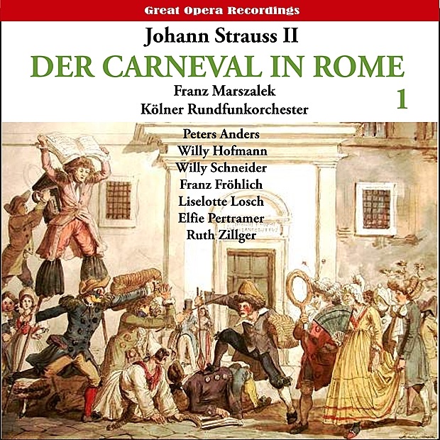 Strauss II: Der Karneval in Rom (The Carnival in Rome) Operetta, Vol. 1 (1950) by Kölner Rundfunkchor, Kölner Rundfunkorchester, Franz Marszalek, Peter Anders, Willy Hofmann, Willy Schneider, Ruth Zillger, Liselotte Losch & Elfie Pertramer album cover
