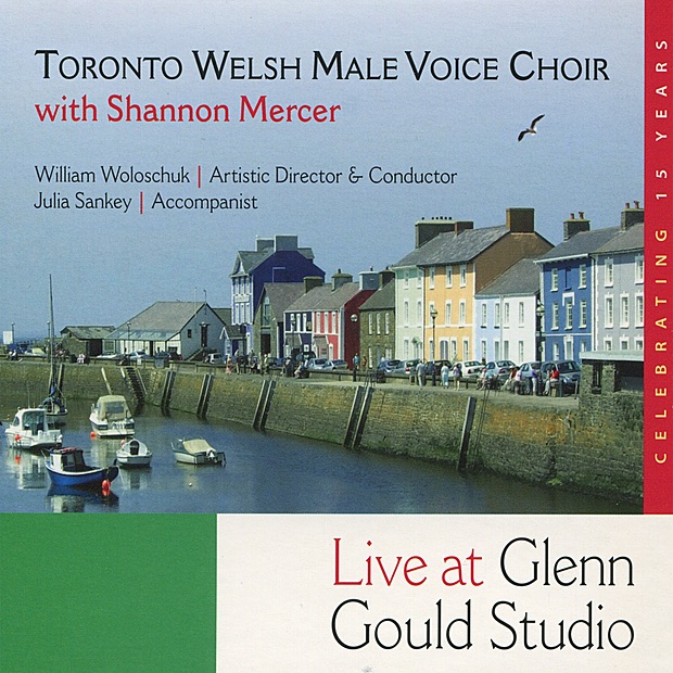 Toronto Welsh Male Voice Choir with Shannon Mercer Live at Glen Gould Studio by Toronto Welsh Male Voice Choir, Shannon Mercer & William Soloschuk album cover