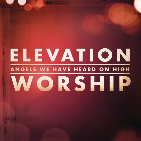Angels We Have Heard On High - Single by Elevation Worship album cover artwork