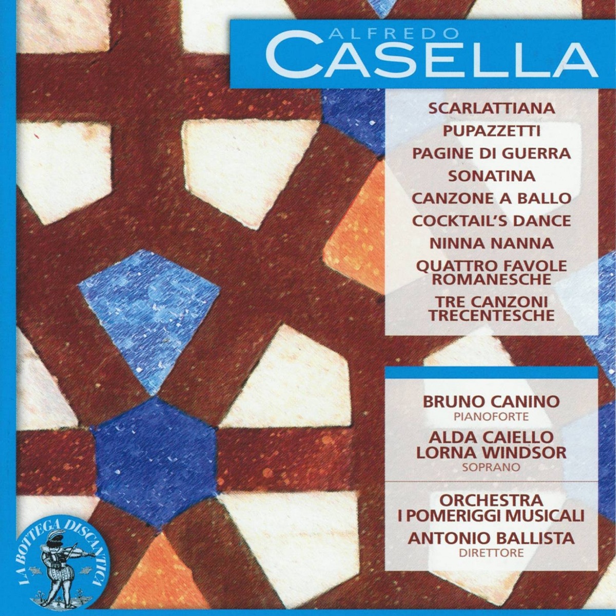Alfredo Casella: Scarlattiana / Pupazzetti / Pagine di guerra / Sonatina / Canzone a ballo / Cocktail's Dance / Ninna nanna / Quattro favole romanesche / Tre canzoni trecentesche by Bruno Canino, Antonio Ballista, Alda Caiello, Lorna Wilson & Orchestra I Pomeriggi musicali album cover