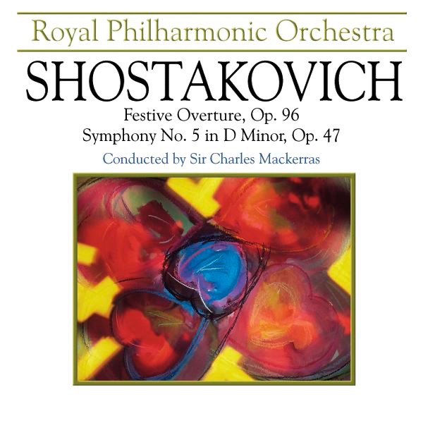 Shostakovich: Festive Overture, Op. 96 & Symphony No. 5 in D Minor, Op. 47 by Royal Philharmonic Orchestra & Sir Charles Mackerras album cover