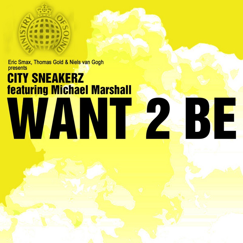 Want 2 Be (Niels van Gogh Presents City Sneakerz feat. Michael Marshall) - EP by Eric Smax, Thomas Gold, Niels van Gogh & City Sneakerz album cover