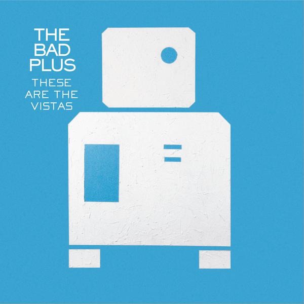 These Are the Vistas by The Bad Plus album cover