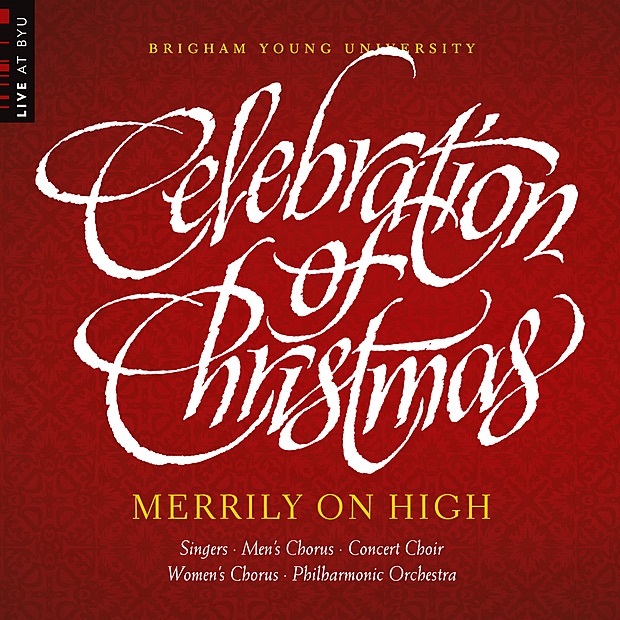 Merrily on High: Celebration of Christmas (Live at BYU) by BYU Philharmonic Orchestra & BYU Combined Choirs album cover