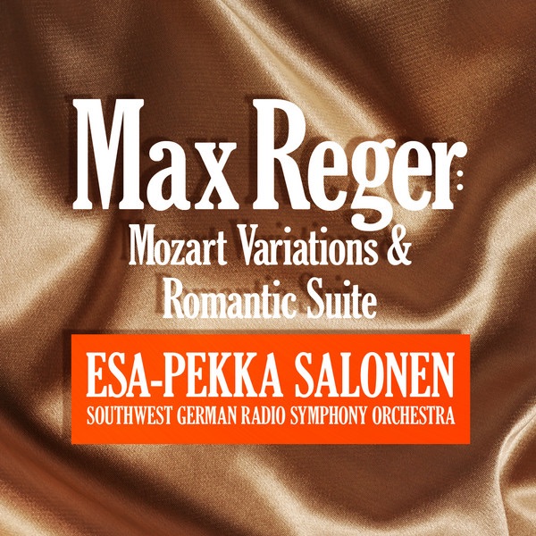 Reger: Mozart Variations and Romantic Suite by Southwest German Radio Symphony Orchestra & Esa-Pekka Salonen album cover