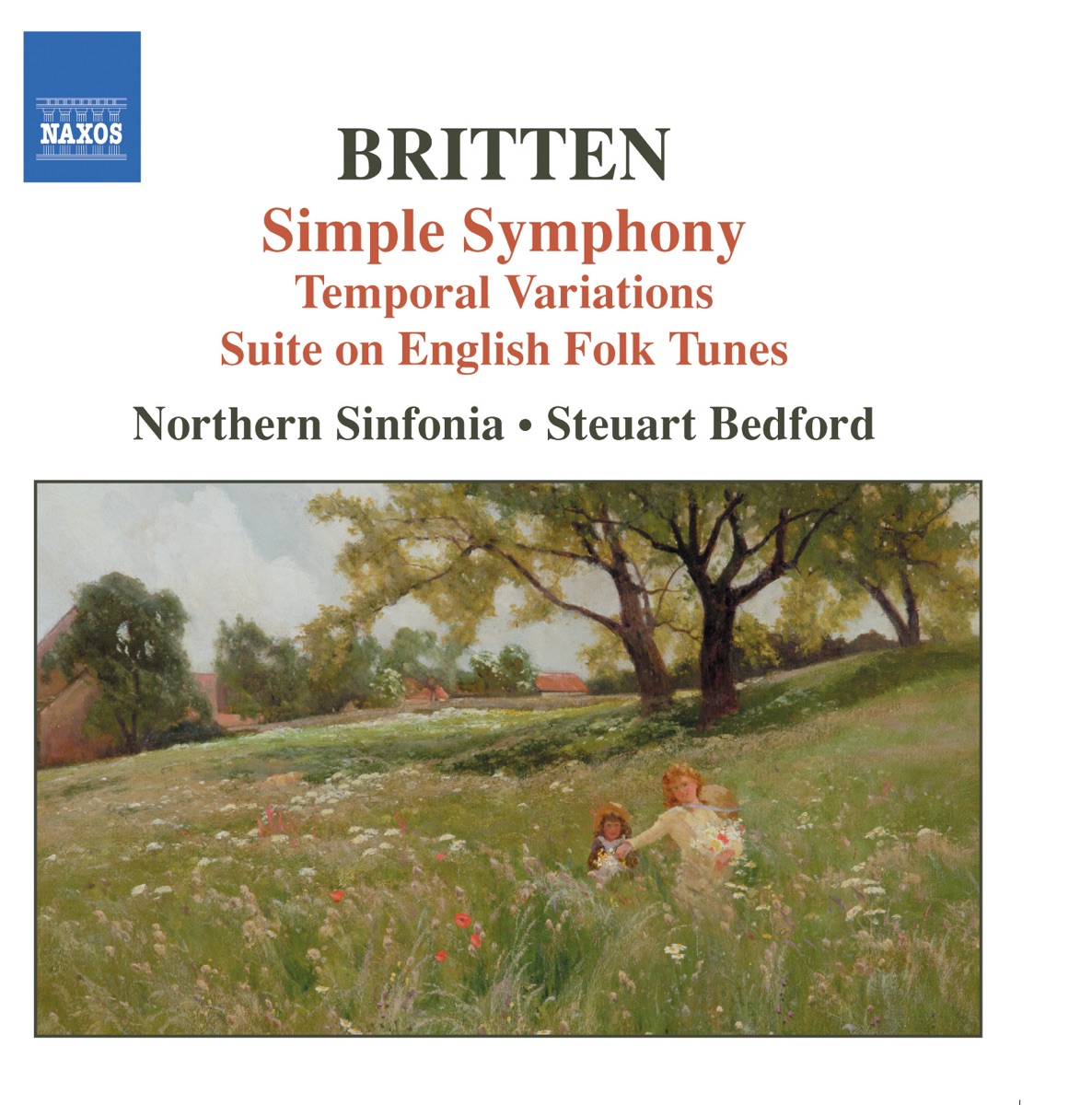 Britten: Simple Symphony - Temporal Variations - Suite On English Folk Tunes by Steuart Bedford, Northern Sinfonia, Nicholas Daniel, Catherine Wyn-Rogers & Philip Dukes album cover