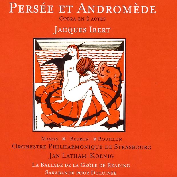 Ibert: Persée et Andromède - Opéra en 2 actes, La Ballade de la Geôle de Reading, Saranbande pour Dulcinée by Annick Massis, Jan Latham-Koenig, Orchestre philharmonique de Strasbourg & Yann Beuron album cover