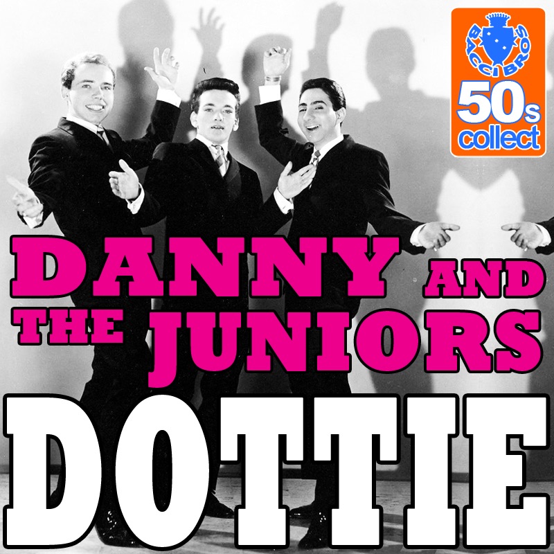 Dottie (Digitally Remastered) - Single by Danny & The Juniors album cover