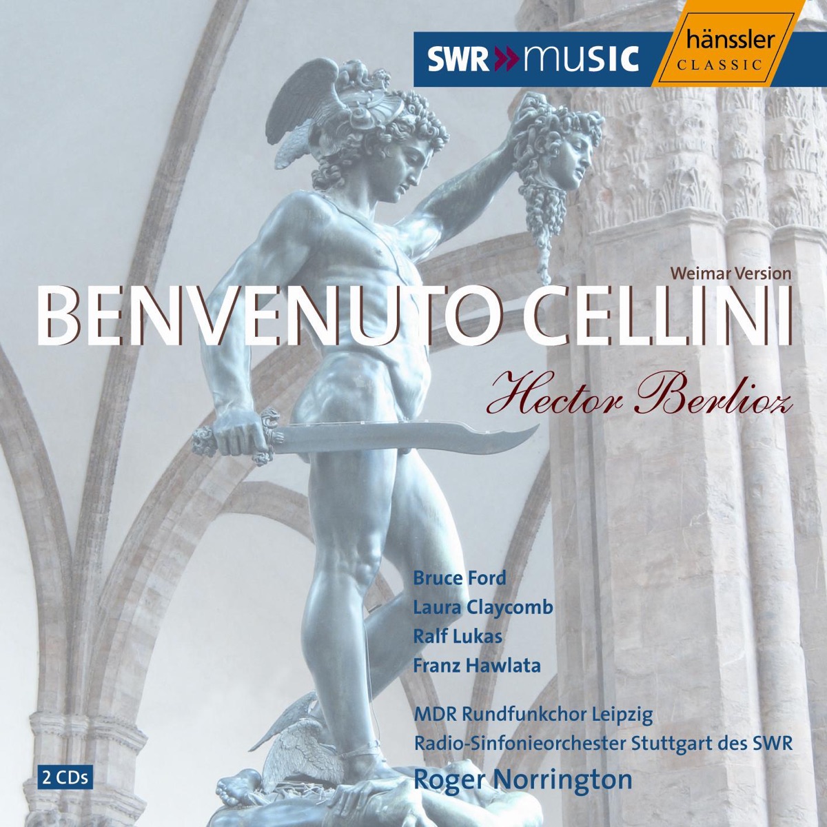 Berlioz: Benvenuto Cellini by Franz Hawlata, Monica Groop, Ralf Lukas, Reinhard Mayr, MDR Leipzig Radio Choir, Sir Roger Norrington, Johannes Chum, Bruce Ford, Laura Claycomb, Ekkehard Wagner, Matthias Hoffmann, Ekkehard Vogler, Stuttgart Radio Symphony Orchestra & Christopher Maltman album cover