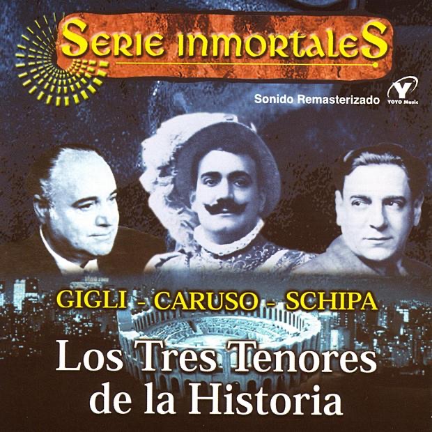 Serie Inmortales: Los Tres Tenores de la Historia by Beniamino Gigli, Enrico Caruso & Tito Schipa album cover