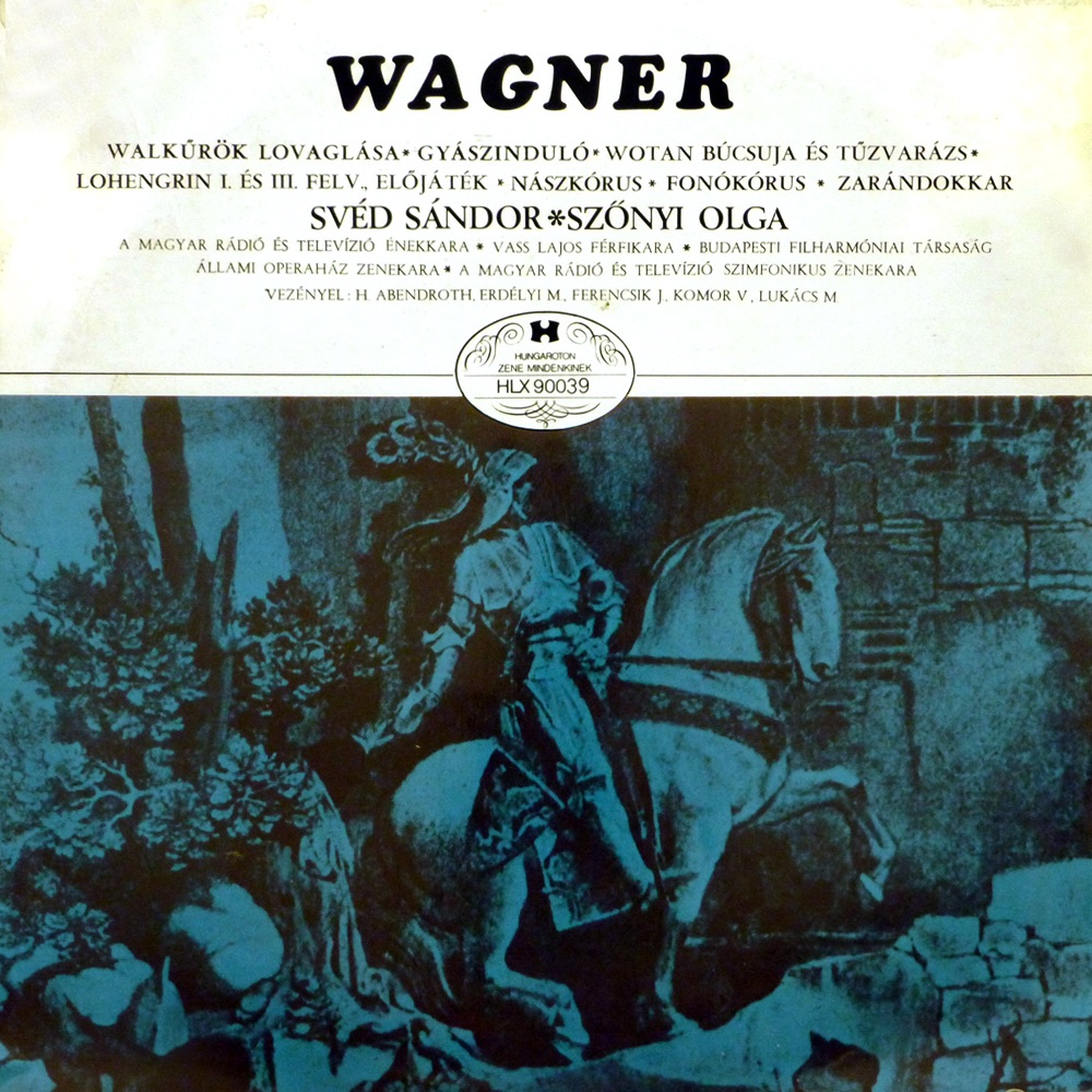 Wagner: A Walkür - Az istenek alkonya - Lohengrin - A bolygó hollandi - Tannhauser részletek (Hungaroton Classics) by Budapesti Filharmóniai Társaság Zenekara, Ferencsik János, Magyar Állami Operaház Zenekara, Hermann Abendroth, Svéd Sándor, Lukács Miklós, Magyar Rádió és Televízió Énekkara, Erdélyi Miklós & Szőnyi Olga album cover