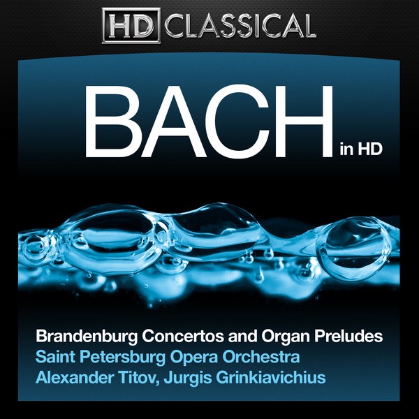 Bach In High Definition: Brandenburg Concertos and Organ Preludes by Jurgis Grinkiavichius, Saint Petersburg Opera Orchestra & Alexander Titov album cover