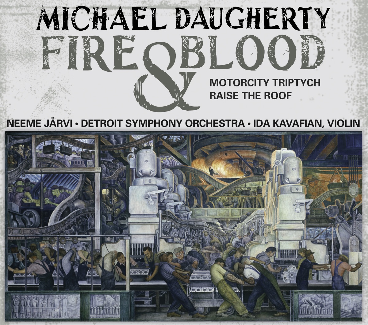 Daugherty: Fire and Blood, MotorCity Triptych & Raise the Roof by Neeme Järvi, Detroit Symphony Orchestra, Ida Kavafian & Brian Jones album cover