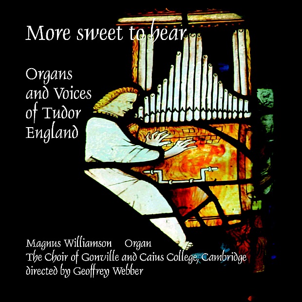 More Sweet to Hear: Organs and Voices of Tudor England by Magnus Williamson, Geoffrey Webber & Caius College Choir album cover