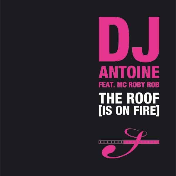 The Roof (Is On Fire) [feat.  MC Roby Rob] by DJ Antoine album cover