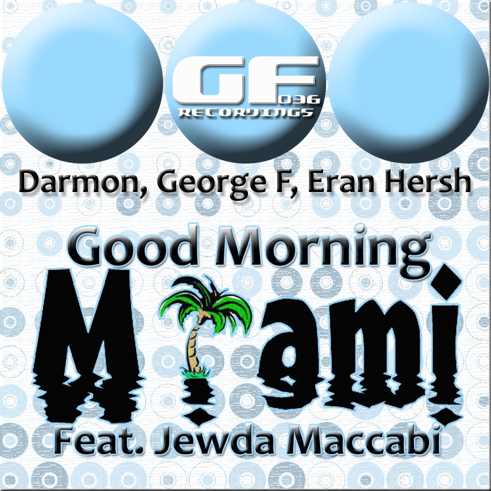 Good Morning Miami (Featuring Jewda Maccabi) - Single by George F, Eran Hersh & Darmon album cover
