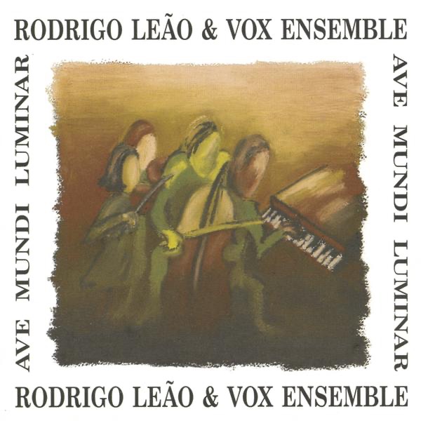Ave Mundi Luminar by Rodrigo Leão & Vox Ensemble album cover