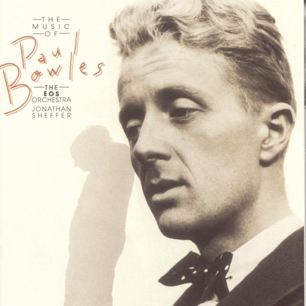 The Music Of Paul Bowles by Eos Orchestra, Leslie Stifelman, Alan Feinberg, Kurt Ollmann, The Eos Ensemble, Lucy Schaufer, Carl Halvorson & Jonathan Sheffer album cover