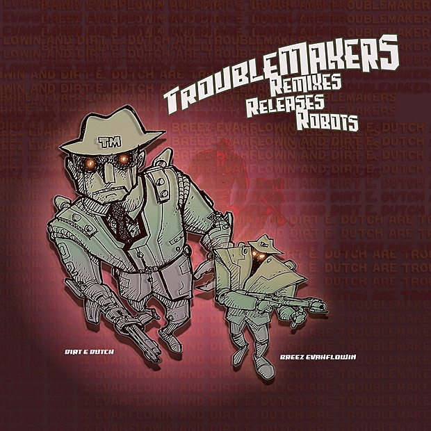 Troublemakers: Remixes, Releases, Robots! by Breez Evahflowin & Dirt E. Dutch album cover