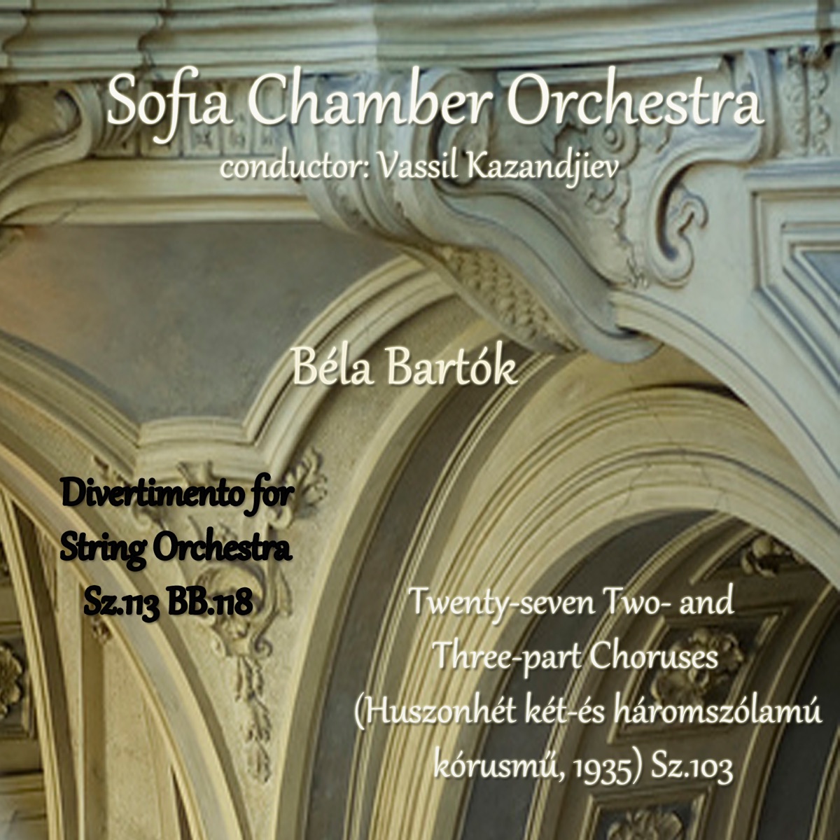 Béla Bartók: Selected Works by Sofia Chamber Orchestra & Vassil Kazandjiev album cover