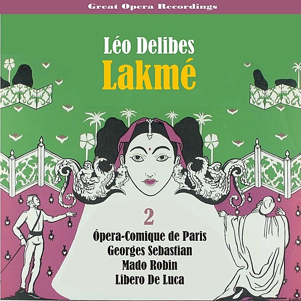 Delibes - Lakmé (Robin,De Luca,Sebastian) [1952], Volume 2 by Ópera-Comique de Paris, Georges Sebastian, Mado Robin, Libero De Luca, Edmond Chastenet, Simone Lemaitre, Jane Perriat, Pierre Germain, Agnes Disney, Jacques Jansen & Claudine Collart album cover