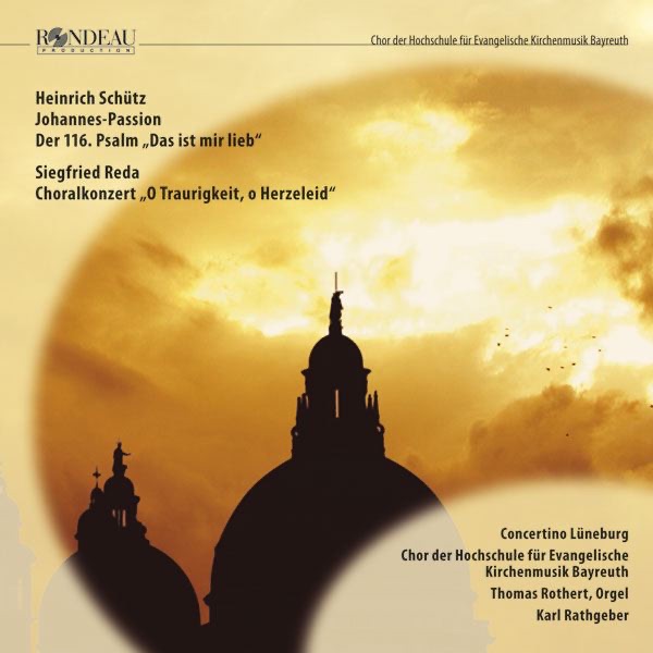 Schütz: Johannes-Passion SWV 481, 116 & Psalm SWV 51 - Siegfried Reda: Choralkonzert by Chor der Hochschule für Evangelische Kirchenmusik Bayreuth, Concertino Lüneburg, Karl Rathgeber & Thomas Rothert album cover