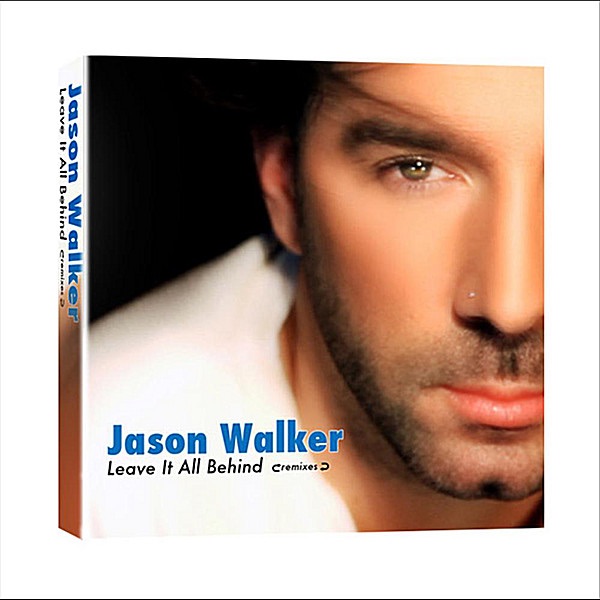 "Leave It All Behind" (Remix Maxi-Single) by Jason Walker album cover