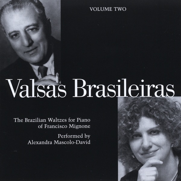 Valsas Brasileiras, The Brazilian Waltzes for Piano of Francisco Mignone, Volume 2 by Francisco Mignone & Alexandra Mascolo-David album cover