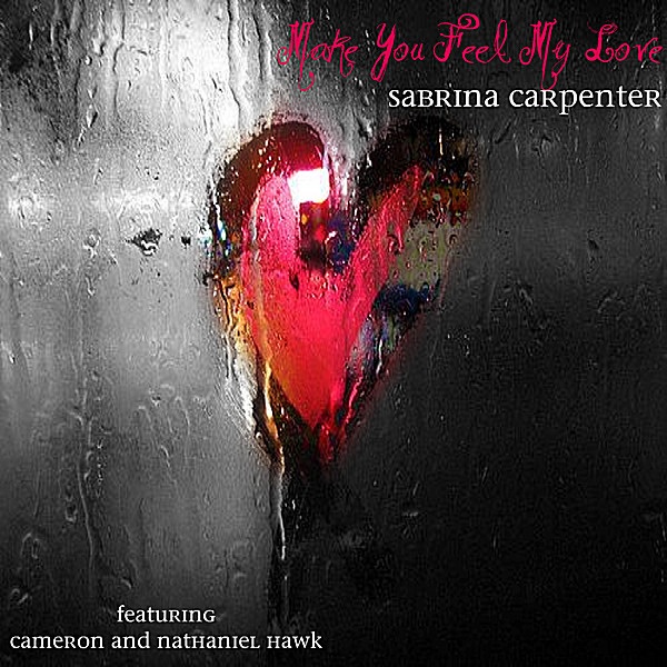 Make You Feel My Love (feat. Nathaniel Hawk & Cameron Hawk) - Single by Sabrina Carpenter & Sarah Carpenter album cover artwork